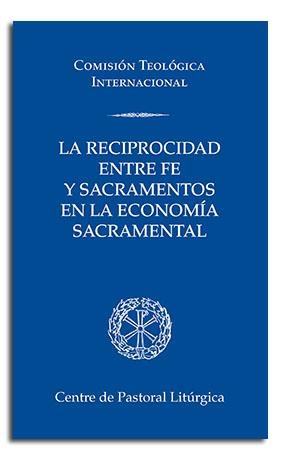 RECIPROCIDAD ENTRE FE Y SACRAMENTOS EN LA ECONOMÍA SACRAMENTAL, LA | 9788491654216 | COMISIÓN TEOLÓGICA INTERNACIONAL