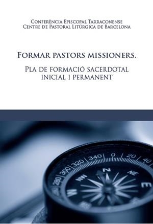 FORMAR PASTORS MISSIONERS. PLA DE FORMACIÓ SACERDOTAL INICIAL I PERMANENT | 9788491654292 | CONFERENCIA EPISCOPAL TARRACONENSE
