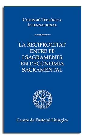 RECIPROCITAT ENTRE FE I SAGRAMENTS EN L'ECONOMIA SACRAMENTAL, LA | 9788491654223 | COMISSIÓ TEOLÒGICA INTERNACIONAL