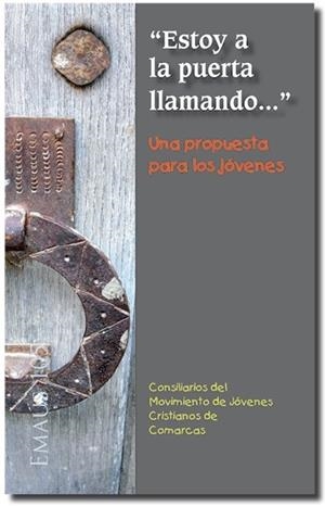 ESTOY A LA PUERTA LLAMANDO..." UNA PROPUESTA PARA LOS JÓVENES | 9788498055801 | CONSILIARIOS DEL MOVIMIENTO DE JÓVENES CRISTIANOS DE COMARCAS