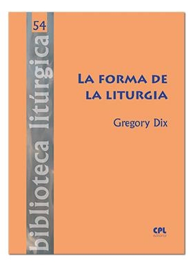FORMA DE LA LITURGIA, LA | 9788491650409 | DIX, GREGORY