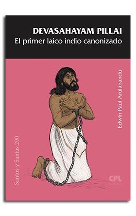 DEVASAHAYAM PILLAI, EL PRIMER LAICO INDIO CANONIZADO | 9788491655299 | ARULANANDU, EDWIN-PAUL