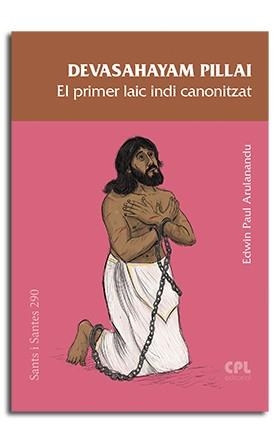 DEVASAHAYAM PILLAI, EL PRIMER LAIC INDI CANONITZAT | 9788491655282 | ARULANANDU, EDWIN-PAUL