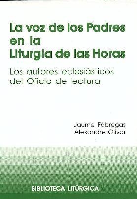 VOZ DE LOS PADRES EN LA LITURGIA DE LAS HORAS, LA | 9788474678246 | FÁBREGAS, JAUME / OLIVAR DAYDÍ, ALEXANDRE