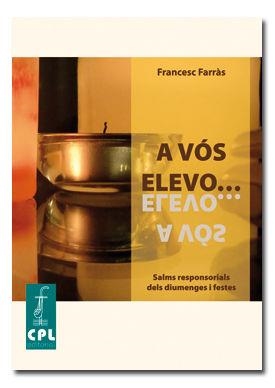 A VÓS ELEVO ... ELS SALMS RESPONSORIALS DELS DIUMENGES I FESTES | 9788498056273 | FARRÀS, FRANCESC