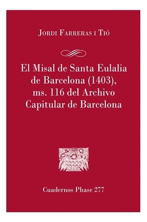 MISAL DE SANTA EULÁLIA DE BARCELONA (1403), MD. 116 DEL ARCHIVO CAPITULAR DE BARCELONA, EL | 9788491656104 | FARRERAS I TIÓ, JORDI
