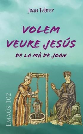 VOLEM VEURE JESÚS, DE LA MÀ DE JOAN | 9788498055580 | FEBRER ROTGER, JOAN