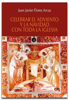CELEBRAR EL ADVIENTO Y. LA NAVIDAD CON TODA LA IGLESIA | 9788491655381 | FLORES ARCAS, JUAN JAVIER