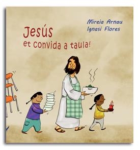 JESÚS ET CONVIDA A TAULA! | 9788498056136 | FLORES BALLARÍN, IGNASI / ARNAU, MIREIA
