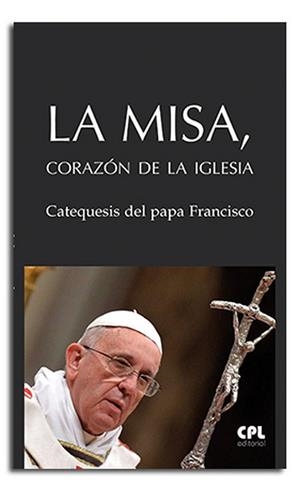 MISA, CORAZÓN DE LA IGLESIA, LA | 9788491651390 | PAPA FRANCISCO