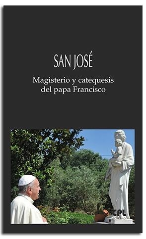 SAN JOSÉ. MAGISTERIO Y CATEQUESIS DEL PAPA FRANCISCO | 9788491655244 | PAPA FRANCISCO