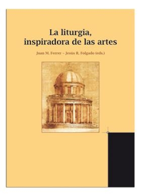 LITURGIA, INSPIRADORA DE LAS ARTES, LA | 9788498056730 | FUNDACIÓN SAN JUAN