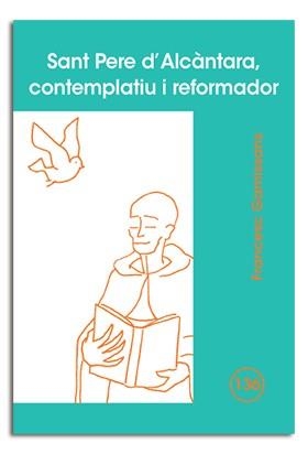 SANT PERE D'ALCÀNTARA, CONTEMPLATIU I REFORMADOR | 9788498052206 | GAMISSANS ANGLADA, FRANCESC