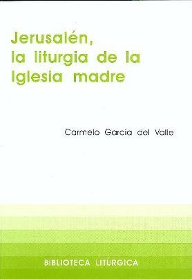 JERUSALÉN, LA LITURGIA DE LA IGLESIA MADRE | 9788474677157 | GARCÍA DEL VALLE, CARMELO