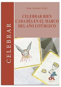 CELEBRAR BIEN CADA DÍA EN EL MARCO DEL AÑO LITÚRGICO | 9788491656920 | GOÑI BEASOAIN DE PAULORENA, JOSÉ ANTONIO
