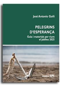 PELEGRINS D'ESPERANÇA. GUIA I MATERIALS PER VIURE EL JUBILEU 2025 | 9788491656661 | GOÑI BEASOAIN DE PAULORENA, JOSÉ ANTONIO