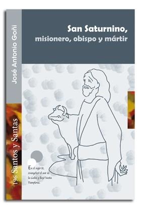 SAN SATURNINO, MISIONERO, OBISPO Y MÁRTIR | 9788498055740 | GOÑI BEASOAIN DE PAULORENA, JOSÉ ANTONIO