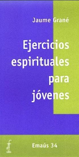 EJERCICIOS ESPIRITUALES PARA JÓVENES | 9788474675320 | GRANÉ CALVO, JAUME