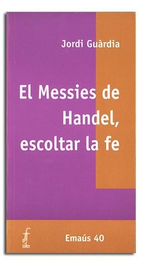 MESSIES DE HANDEL, ESCOLTAR LA FE, EL | 9788474676358 | GUÀRDIA I ROMEU, JORDI