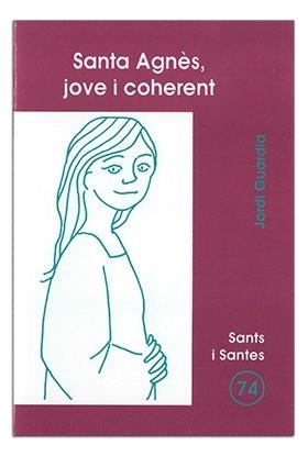 SANTA AGNÈS, JOVE I COHERENT | 9788474678451 | GUÀRDIA I ROMEU, JORDI