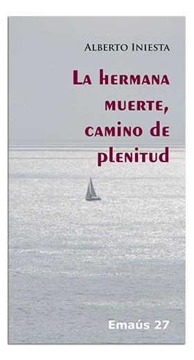 HERMANA MUERTE, CAMINO DE PLENITUD, LA | 9788474674446 | INIESTA JIMENEZ, ALBERTO