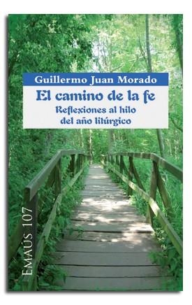 CAMINO DE LA FE, EL. REFLEXIONES AL HILO DEL AÑO LITÚRGICO | 9788498056082 | JUAN MORADO, GUILLERMO