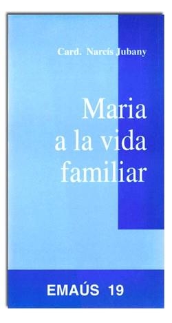 MARIA A LA VIDA FAMILIAR | 9788474673586 | JUBANY, CARD. NARCIS
