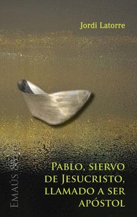 PABLO, SIERVO DE JESUCRISTO, LLAMADO A SER APÓSTOL | 9788498054163 | LATORRE CASTILLO, JORDI