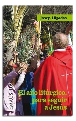 AÑO LITÚRGICO, PARA SEGUIR A JESÚS, EL | 9788498056570 | LLIGADAS VENDRELL, JOSEP