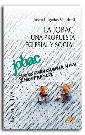 JOBAC, UNA PROPUESTA ECLESIAL Y SOCIAL, LA | 9788491655879 | LLIGADAS VENDRELL, JOSEP