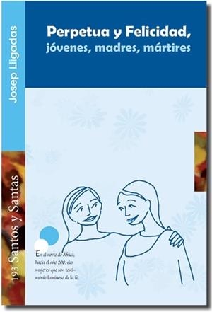 PERPETUA Y FELICIDAD, JÓVENES, MADRES, MÁRTIRES | 9788498055689 | LLIGADAS VENDRELL, JOSEP