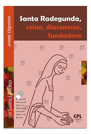 SANTA RADEGUNDA, DIACONESSA, FUNDADORA | 9788491650232 | LLIGADAS VENDRELL, JOSEP