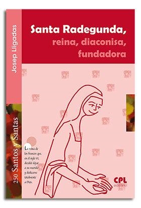 SANTA RADEGUNDA, REINA, DIACONISA, FUNDADORA | 9788491650195 | LLIGADAS VENDRELL, JOSEP