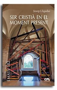 SER CRISTIÀ EN EL MOMENT PRESENT | 9788491656401 | LLIGADAS VENDRELL, JOSEP