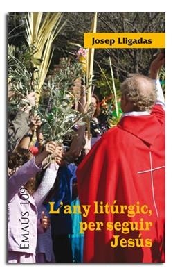 ANY LITÚRGIC, PER SEGUIR JESÚS, L' | 9788498056587 | LLIGADAS, JOSEP