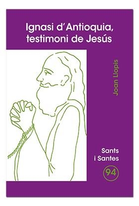 IGNASI D'ANTIOQUIA, TESTIMONI DE JESÚS | 9788474679823 | LLOPIS SARRIÓ, JOAN