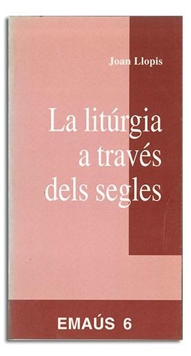 LITÚRGIA A TRAVÉS DELS SEGLES, LA | 9788474672602 | LLOPIS SARRIÓ, JOAN