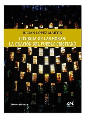 LITURGIA DE LAS HORAS : LA ORACIÓN DEL PUEBLO CRISTIANO | 9788491650935 | LÓPEZ MARTÍN, JULIÁN