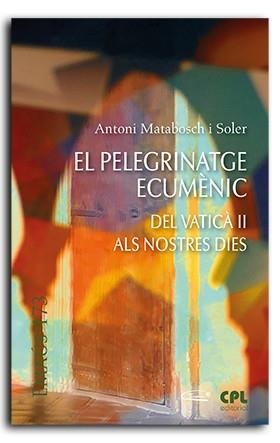 PELEGRINATGE ECUMÈNIC, EL | 9788491655442 | MATABOSCH I SOLER, ANTONI