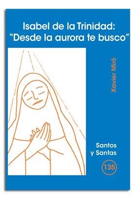 ISABEL DE LA TRINIDAD : "DESDE LA AURORA TE BUSCO" | 9788498052152 | MIRÓ CALVO, XAVIER