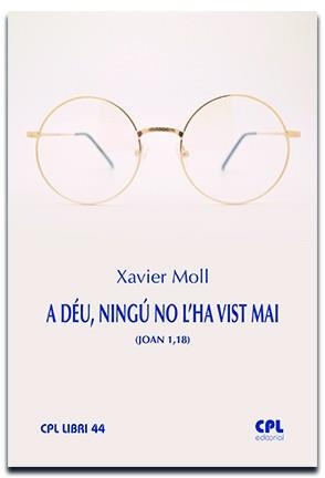 A DÉU, NINGÚ NO L'HA VIST MAI (JN 1,18) | 9788491654445 | MOLL, XAVIER