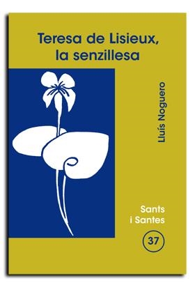 TERESA DE LISIEUX, LA SENZILLESA | 9788474675887 | NOGUERÓ AGUILAR, LLUÍS