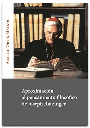 APROXIMACIÓN AL PENSAMIENTO FILOSÓFICO DE JOSEPH RATZINGER | 9788491656029 | ORTÍN MAYNOU, AURELIO