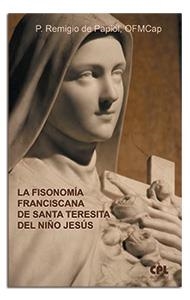 FISONOMÍA FRANCISCANA DE SANTA TERESITA DEL NIÑO JESÚS, LA | 9788491656258 | DE PAPIOL, P. REMIGIO