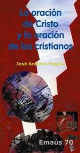 ORACIÓN DE CRISTO Y LA ORACIÓN DE LOS CRISTIANOS, LA | 9788498050981 | PAGOLA ELORZA, JOSE ANTONIO