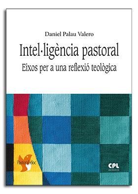 INTEL.LIGÈNCIA PASTORAL. EIXOS PER UNA REFLEXIÓ TEOLÒGICA | 9788491651260 | PALAU VALERO, DANIEL