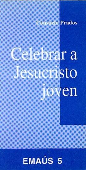 CELEBRAR A JESUCRISTO JOVEN | 9788474672596 | PRADOS, CONSUELO