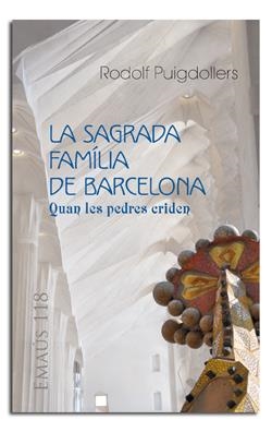 SAGRADA FAMÍLIA DE BARCELONA, LA. QUAN LES PEDRES CRIDEN | 9788498057409 | PUIGDOLLERS NOBLOM, RODOLF