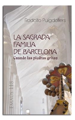 SAGRADA FAMILIA DE BARCELONA, LA. CUANDO LAS PIEDRAS GRITAN | 9788498057416 | PUIGDOLLERS NOBLOM, RODOLF