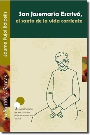 SAN JOSEMARÍA ESCRIVÁ, EL SANTO DE LA VIDA CORRIENTE | 9788498055702 | PUJOL BALCELLS, JAUME